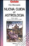 Nuova guida all'astrologia. Calcoli, analisi e interpretazione del tema natale libro