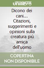 Dicono dei cani... Citazioni, suggerimenti e opinioni sulla creatura più amica dell'uomo libro