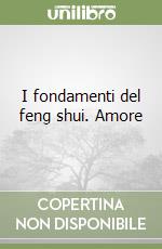 I fondamenti del feng shui. Amore libro