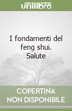 I fondamenti del feng shui. Salute libro