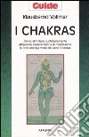 I chakras. Come stimolare quotidianamente attraverso esercizi fisici e di meditazione la forte energia vitale dei sette chakras libro di Vollmar Klausbernd