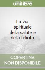 La via spirituale della salute e della felicità