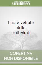 Luci e vetrate delle cattedrali