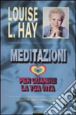 Meditazioni per guarire la tua vita. Con audiocassetta libro