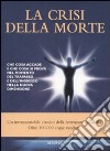 La crisi della morte. Che cosa accade e che cosa si prova nel momento del trapasso e dell'ingresso nella nuova dimensione libro