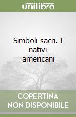 Simboli sacri. I nativi americani libro