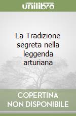 La Tradizione segreta nella leggenda arturiana libro