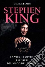 Stephen King. La vita, le opere, i segreti del mago del brivido libro