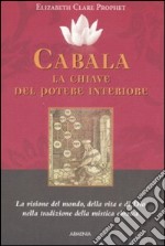 Cabala: la chiave del potere interiore. La visione del mondo, della vita e di Dio nella tradizione della mistica ebraica libro