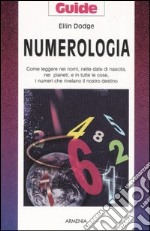 Numerologia. Come leggere nei nomi, nelle date di nascita, nei pianeti, e in tutte le cose, i numeri che rivelano il nostro destino libro