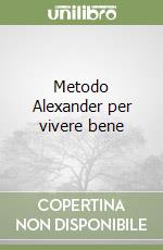 Metodo Alexander per vivere bene libro