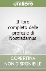 Il libro completo delle profezie di Nostradamus libro