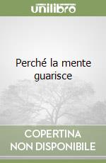 Perché la mente guarisce libro