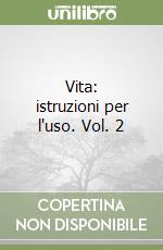 Vita: istruzioni per l'uso. Vol. 2 libro