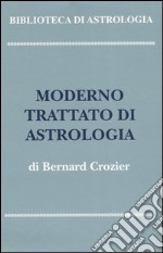 Moderno trattato di astrologia: Principi generali-Metodo e dizionario d'interpretazione libro