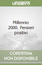 Millennio 2000. Pensieri positivi libro