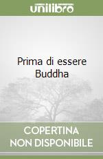 Prima di essere Buddha libro