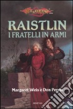 I fratelli in armi. Le cronache di Raistlin. DragonLance. Vol. 2