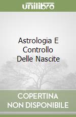 Astrologia E Controllo Delle Nascite libro