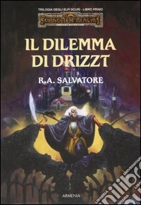 Il dilemma di Drizzt. Trilogia degli elfi scuri. Forgotten Realms. Vol. 1 libro