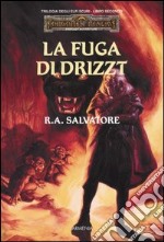 La fuga di Drizzt. Trilogia degli elfi scuri. Forgotten Realms. Vol. 2