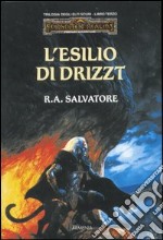 L'esilio di Drizzt. Trilogia degli elfi scuri. Forgotten Realms. Vol. 3