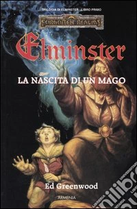 La nascita di un mago. Trilogia di Elminster. Forgotten Realms. Vol. 1 libro