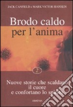 Brodo caldo per l'anima. Nuove storie che scaldano il cuore e confortano lo spirito. Vol. 2 libro