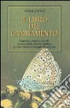 Il libro del cambiamento. Consigli e citazioni per chi è stanco della vita che conduce e vuole trovare il coraggio di cambiare libro