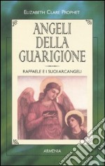 Angeli della guarigione. Raffaele e i suoi arcangeli libro