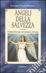 Angeli della salvezza. Storie vere dell'Arcangelo Michele libro