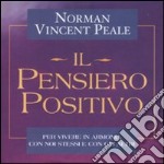 Il pensiero positivo. Ritrovare, rinnovare e alimentare il potere del pensiero positivo libro