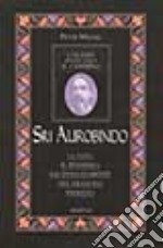 Sri Aurobindo. I grandi indicano il cammino