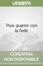 Puoi guarire con la fede libro