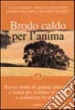 Brodo caldo per l'anima. Nuove storie di grande altruismo e bontà per scaldare il cuore e confortare lo spirito (4) libro