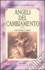 Angeli del cambiamento. L'Arcangelo Uriele libro