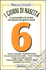 I giorni di nascita. 6 la personalità e il destino nel numero del giorno natale libro