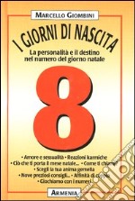 I giorni di nascita. 8 la personalità e il destino nel numero del giorno natale libro