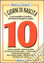 I giorni di nascita. 10 la personalità e il destino nel numero del giorno natale libro