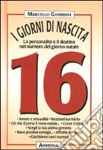 I giorni di nascita. 16 la personalità e il destino nel numero del giorno natale libro