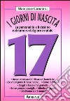 I giorni di nascita. 17 la personalità e il destino nel numero del giorno natale libro