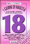 I giorni di nascita. 18 la personalità e il destino nel numero del giorno natale libro di Giombini Marcello