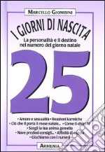 I giorni di nascita. 25 la personalità e il destino nel numero del giorno natale libro