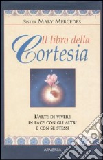 Il libro della cortesia. L'arte di vivere in pace con gli altri e con se stessi