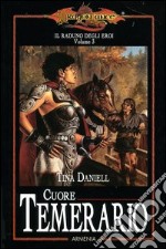 Cuore temerario. Il raduno degli eroi. DragonLance (3) libro