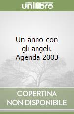 Un anno con gli angeli. Agenda 2003 libro