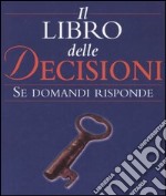 Il libro delle decisioni. Se domandi risponde libro