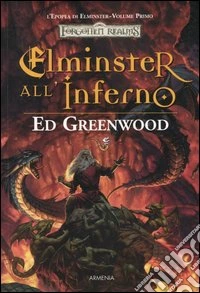 Elminster all'inferno. L'epopea di Elminster. Forgotten Realms. Vol. 1 libro