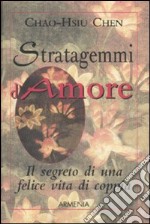 Stratagemmi d'amore. Il segreto di una felice vita di coppia libro