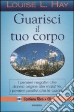 Guarisci il tuo corpo. Con CD Audio libro